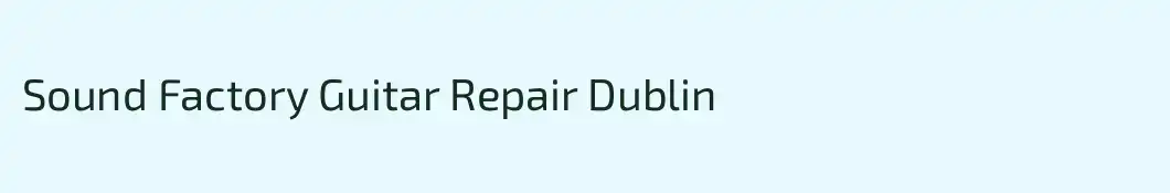 Sound Factory Guitar Repair Dublin